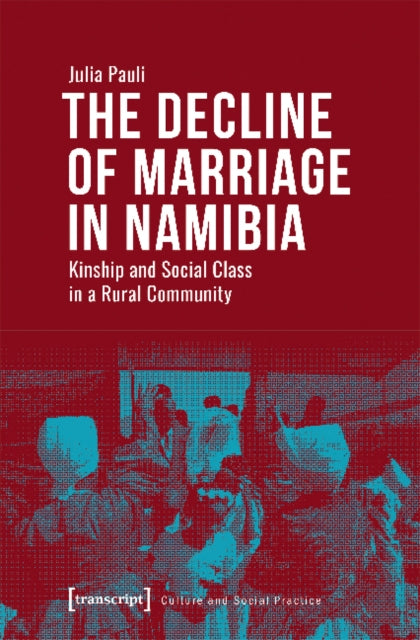 Book cover of: Decline of Marriage in Namibia – Kinship and Social Class in a Rural Community. By: Julia Pauli