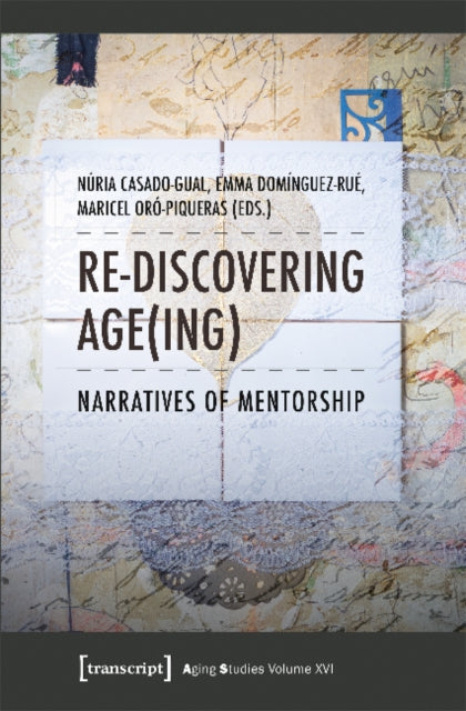 Book cover of: Re–discovering Age(ing) – Narratives of Mentorship. By: Emma Domínguez-Rué