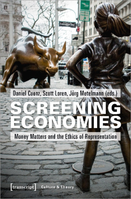 Book cover of: Screening Economies – Money Matters and the Ethics of Representation. By: Daniel Cuonz