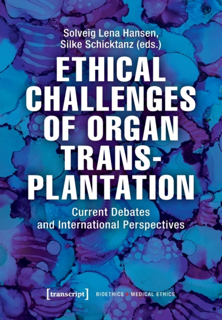 Book cover of: Ethical Challenges of Organ Transplantation – Current Debates and International Perspectives. By: Solveig Lena Hansen