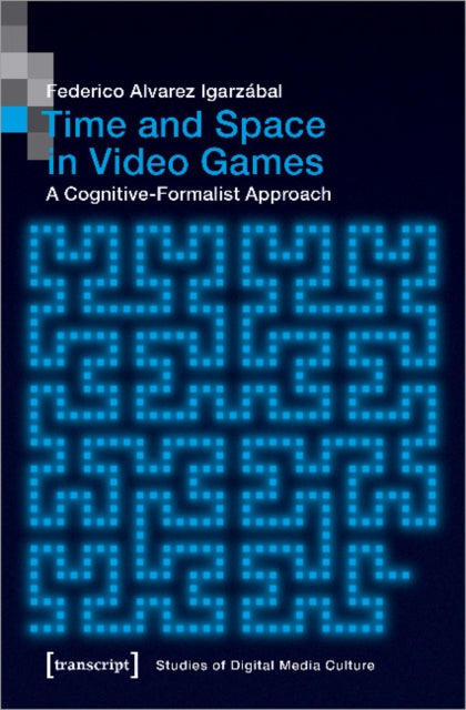Book cover of: Time and Space in Video Games – A Cognitive–Formalist Approach. By: Federico Alvarez Igarzábal