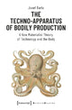 Book cover of: Techno–Apparatus of Bodily Production – A New Materialist Theory of Technology and the Body. By: Josef Barla