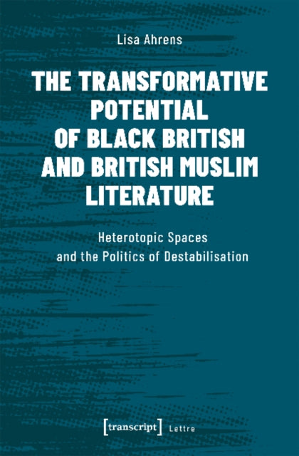 Book cover of: Transformative Potential of Black British an – Heterotopic Spaces and the Politics of Destabilisation. By: Lisa Ahrens