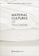 Book cover of: Material Cultures of Psychiatry. By: Monika Ankele