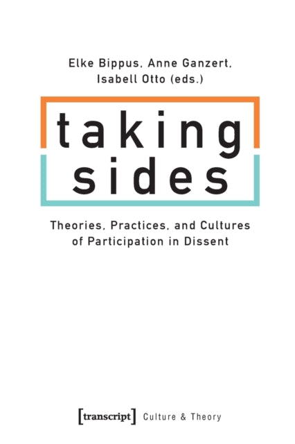 Book cover of: Taking Sides – Theories, Practices, and Cultures of Participation in Dissent. By: Elke Bippus