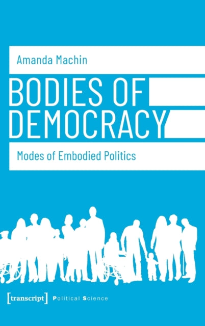 Book cover of: Bodies of Democracy – Modes of Embodied Politics. By: Machin Amanda