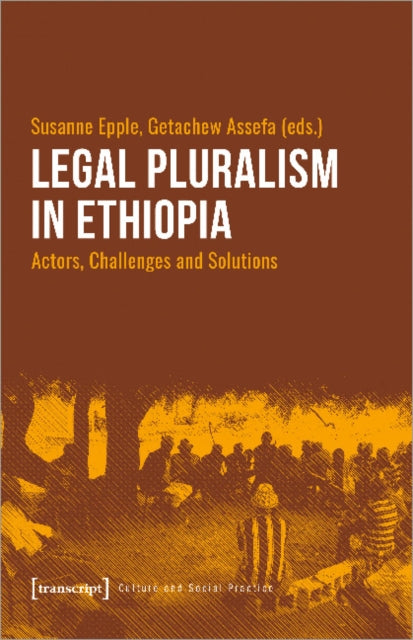 Book cover of: Legal Pluralism in Ethiopia – Actors, Challenges and Solutions. By: Susanne Epple