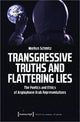 Book cover of: Transgressive Truths and Flattering Lies – The Poetics and Ethics of Anglophone Arab Representations. By: Markus Schmitz