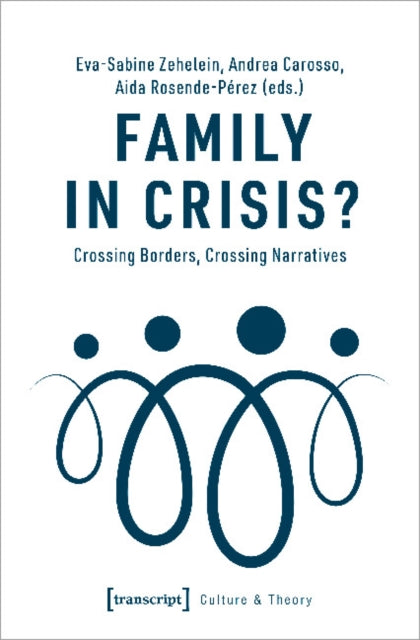 Book cover of: Family in Crisis? – Crossing Borders, Crossing Narratives. By: Eva-Sabine Zehelein