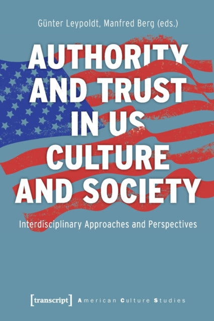 Book cover of: Authority and Trust in US Culture and Society – Interdisciplinary Approaches and Perspectives. By: Manfred Berg