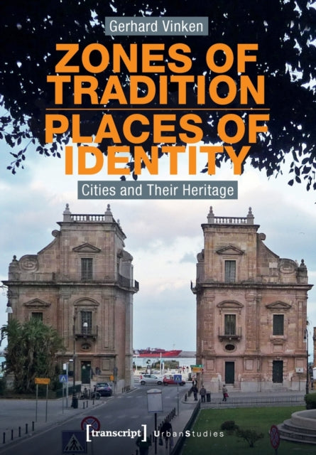 Book cover of: Zones of Tradition–Places of Identity – Cities and Their Heritage. By: Gerhard Vinken