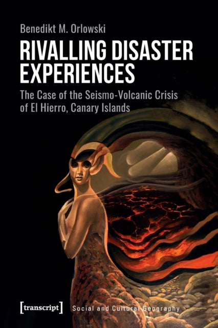 Book cover of: Rivalling Disaster Experiences – The Case of the Seismo–Volcanic Crisis of El Hierro, Canary Islands. By: Benedikt M. Orlowski