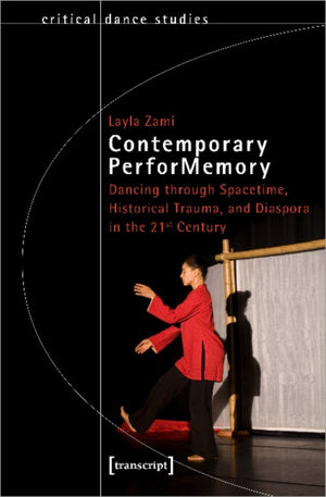 Contemporary PerforMemory – Dancing through Spacetime, Historical Trauma, and Diaspora in the 21st Century