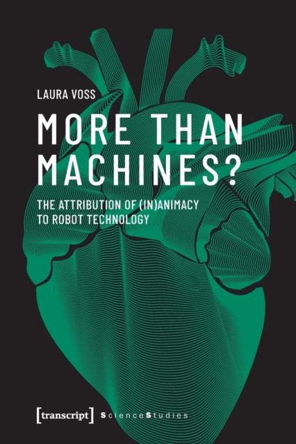 Book cover of: More Than Machines? – The Attribution of (In)Animacy to Robot Technology. By: Laura Voss