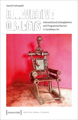 Alleviative Objects – Intersectional Entanglement and Progressive Racism in Caribbean Art