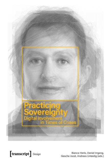 Book cover of: Practicing Sovereignty – Digital Involvement in Times of Crises. By: Andreas Unteidig