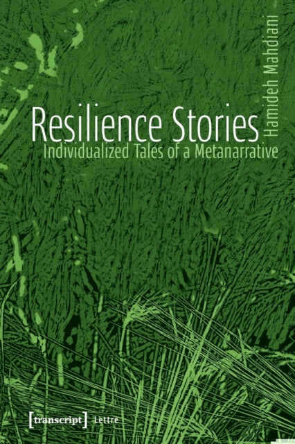 Book cover of: Resilience Stories – Individualized Tales of a Metanarrative. By: Hamideh Mahdiani