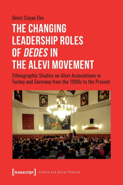 Book cover of: Changing Leadership Roles of Dedes in the Alevi Movement. By: Deniz Cosan Eke