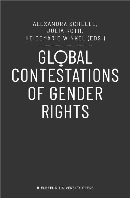 Book cover of: Global Contestations of Gender Rights. By: Alexandra Scheele