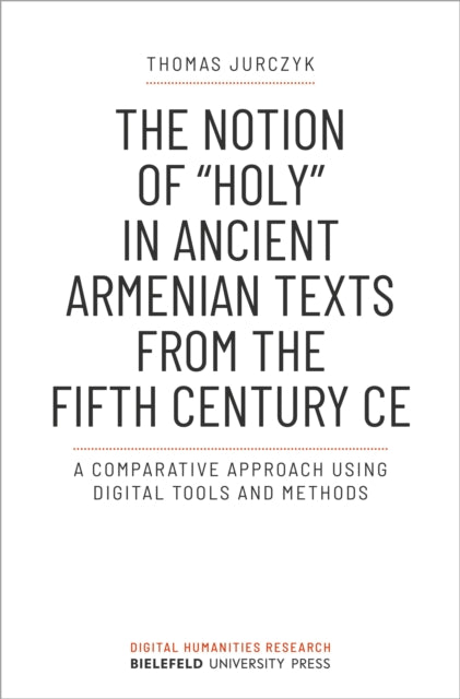 Book cover of: Notion of »holy« in Ancient Armenian Texts from the Fifth Century CE. By: Thomas Jurczyk