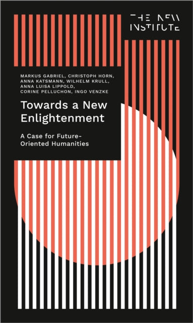 Book cover of: Towards a New Enlightenment - The Case for Future-Oriented Humanities. By: Markus Gabriel