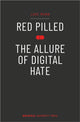 Book cover of: Red Pilled - The Allure of Digital Hate. By: Luke Munn