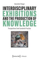 Book cover of: Interdisciplinary Exhibitions and the Production of Knowledge. By: Henriette Pleiger