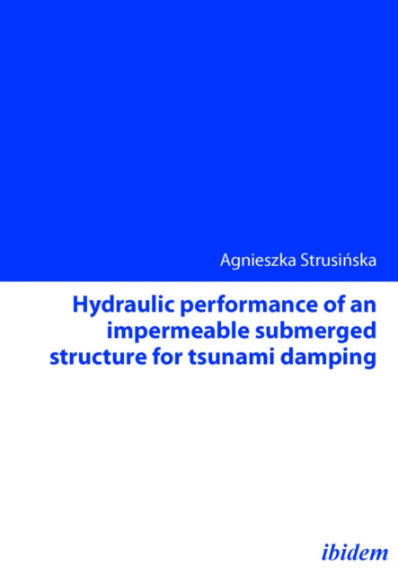 Book cover of: Hydraulic performance of an impermeable submerged structure for tsunami damping