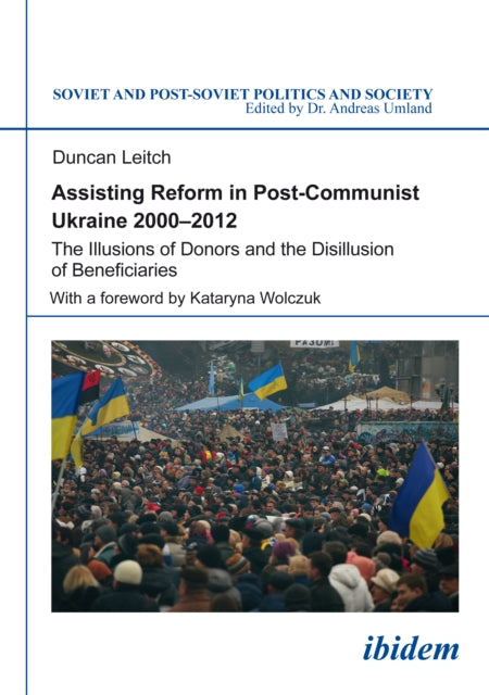 Book cover of: Assisting Reform in Post-Communist Ukraine 2000–2012. By: Duncan Leitch