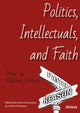 Book cover of: Politics, Intellectuals, and Faith. By: Matthew Feldman