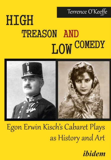 Book cover of: High Treason and Low Comedy: Egon Erwin Kisch’s Cabaret Plays as History and Art. By: Robert T. O'Keeffe