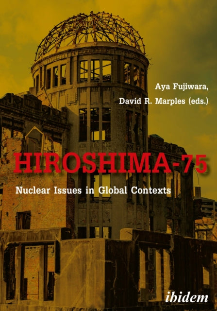 Book cover of: Hiroshima-75: Nuclear Issues in Global Contexts. By: David Marples