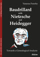 Book cover of: Baudrillard with Nietzsche and Heidegger: Towards a Genealogical Analysis. By: Vanessa Freerks