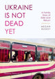 Book cover of: Ukraine Is Not Dead Yet. By: Megan Buskey