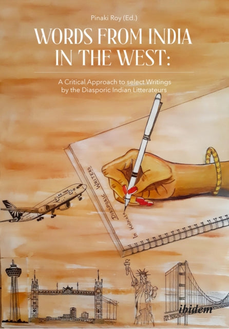 Book cover of: Words from India in the West: A Critical Approach to Select Writings by the Diasporic Indian Litterateurs. By: Pinaki Roy