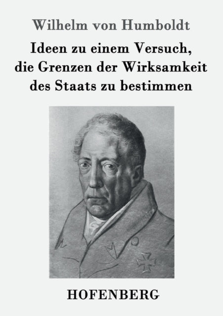 Book cover of: Ideen zu einem Versuch, die Grenzen der Wirksamkeit des Staats zu bestimmen. By: Wilhelm Von Humboldt