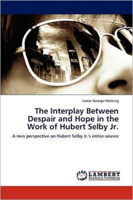 Book cover of: Interplay Between Despair and Hope in the Work of Hubert Selby Jr.. By: Lester George Hekking
