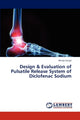 Book cover of: Design & Evaluation of Pulsatile Release System of Diclofenac Sodium