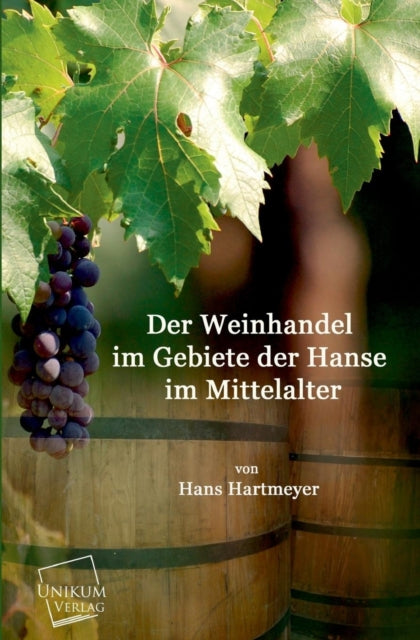 Book cover of: Weinhandel Im Gebiete Der Hanse Im Mittelalter