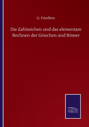 Zahlzeichen und das elementare Rechnen der Griechen und Romer