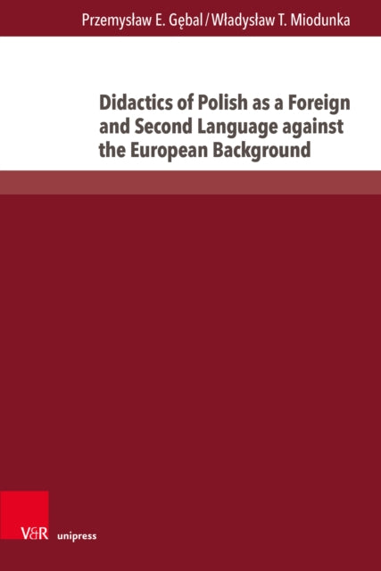 Book cover of: Didactics of Polish as a Foreign and Second Language against the European Background. By: Przemyslaw E. Gebal