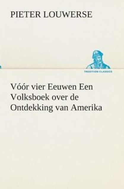 Book cover of: Voor vier Eeuwen Een Volksboek over de Ontdekking van Amerika. By: Pieter Louwerse
