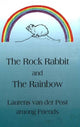 Book cover of: Rock Rabbit & the Rainbow. By: Laurens van der Post