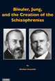 Book cover of: Bleuler, Jung & the Creation of the Schizophrenias