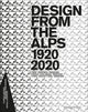Book cover of: Design from the Alps 1920-2020. By: Claudio Larcher