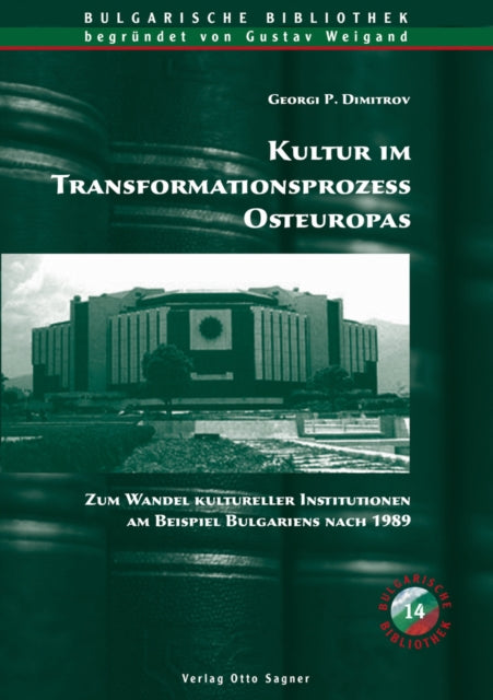 Book cover of: Kultur im Transformationsprozess Osteuropas. Zum Wandel kultureller Institutionen am Beispiel Bulgariens nach 1989. By: Georgi P. Dimitrov