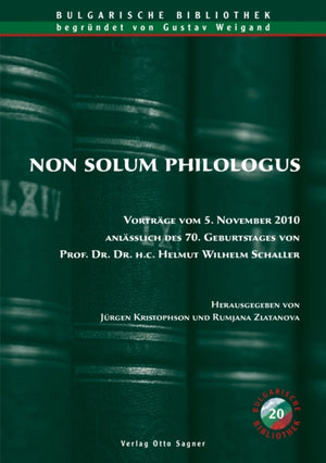 Non Solum Philologus. Vortraege Vom 5. November 2010 Anlaesslich Des 70. Geburtstages Von Prof. Dr. Dr. H. C. Helmut Wilhelm Schaller