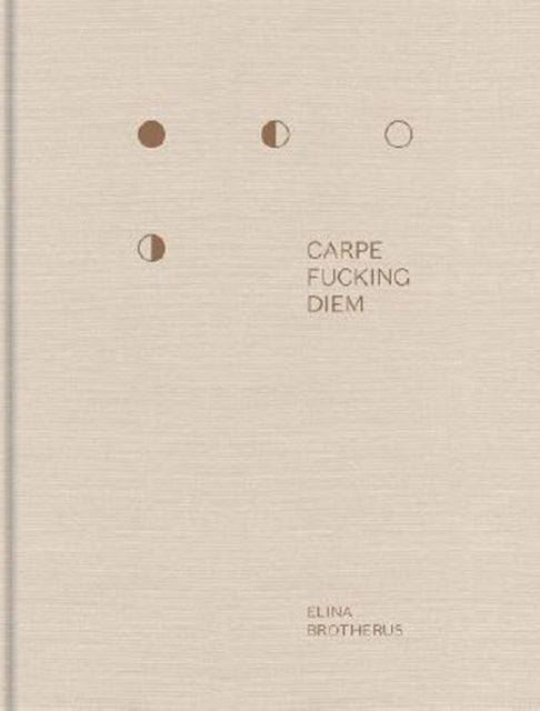 Book cover of: Carpe Fucking Diem. By: Elina Brotherus