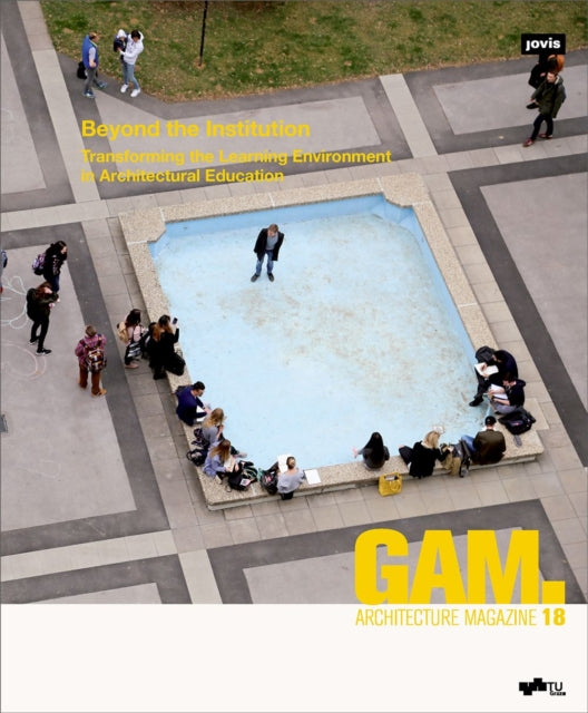Book cover of: Beyond the Institution: Transforming the Learning Environment in Architectural Education. By: Architekturfakultät der Technischen Universität Graz
