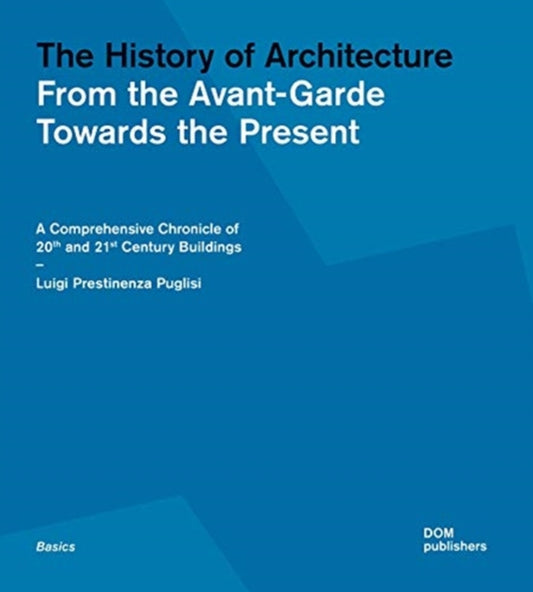 Book cover of: History of Architecture: From the Avant-Garde Towards the Present. By: Luigi Prestinenza Puglisi